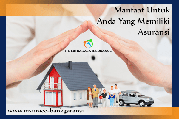 Manfaat Untuk Anda Yang Memiliki Asuransi | PT. Mitra Jasa Insurance